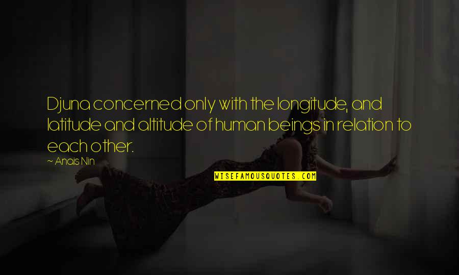 Focalin Dosage Quotes By Anais Nin: Djuna concerned only with the longitude, and latitude