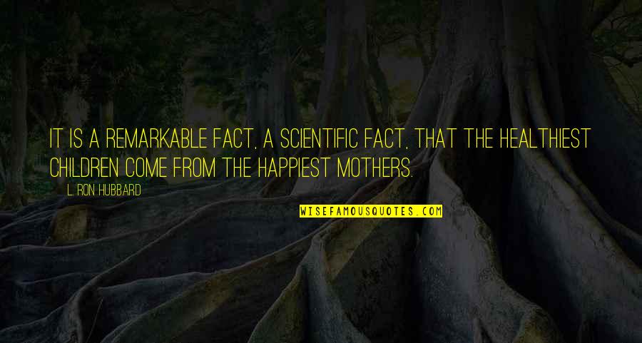 Focalizada Definicion Quotes By L. Ron Hubbard: It is a remarkable fact, a scientific fact, Focalizada Definicion Quotes By L. Ron Hubbard: It is a remarkable fact, a scientific fact,