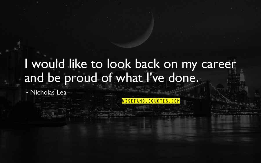 Focalizadas Quotes By Nicholas Lea: I would like to look back on my