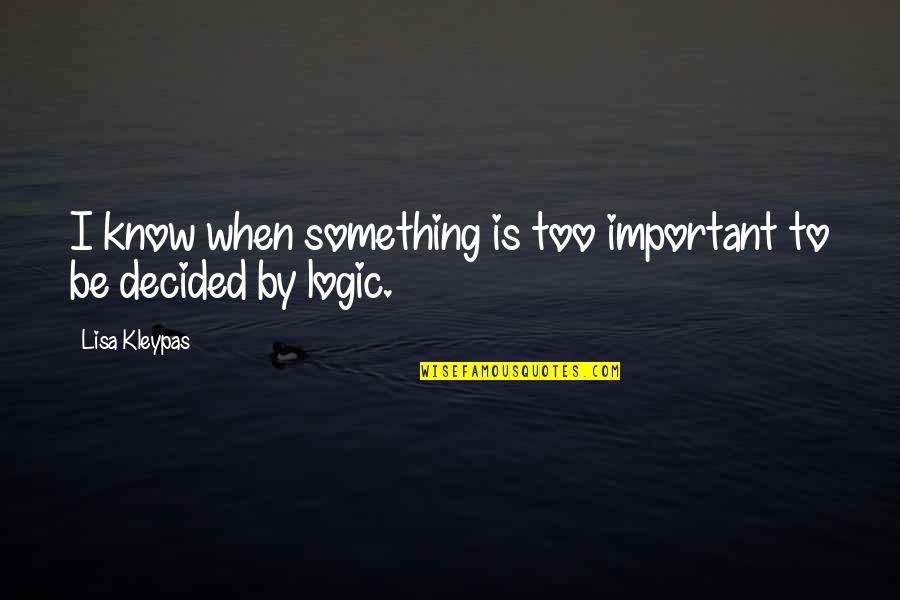 Focalization Literary Quotes By Lisa Kleypas: I know when something is too important to