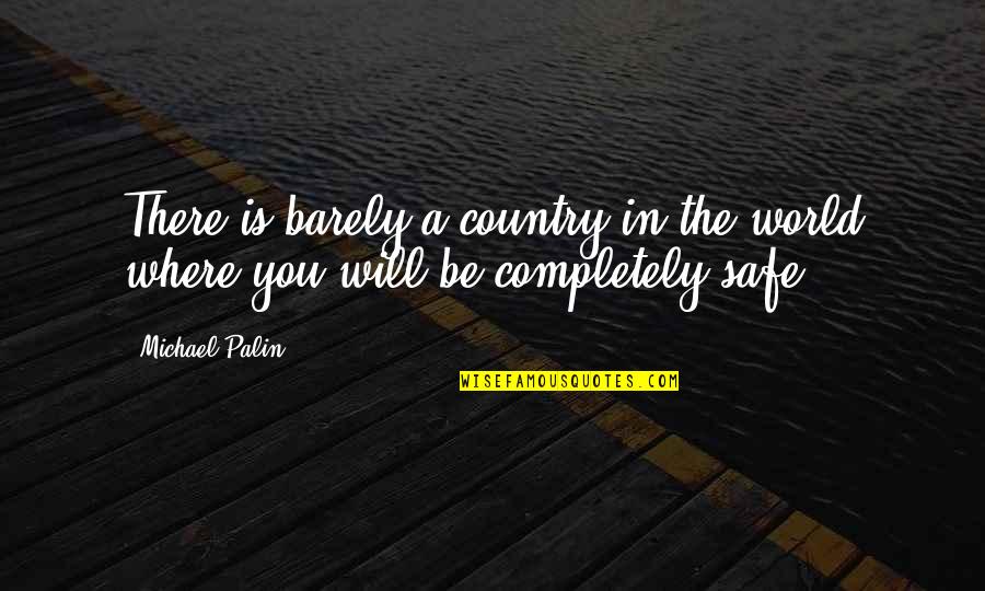 Focals Quotes By Michael Palin: There is barely a country in the world