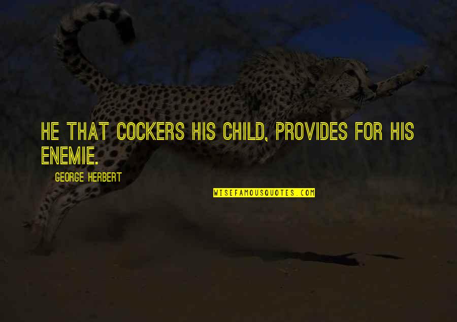 Focarellis Pizza Quotes By George Herbert: He that cockers his child, provides for his