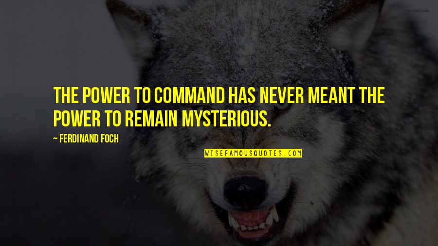 Foch Quotes By Ferdinand Foch: The power to command has never meant the Foch Quotes By Ferdinand Foch: The power to command has never meant the