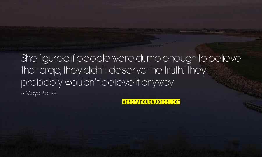 Foch Quotes By Maya Banks: She figured if people were dumb enough to Foch Quotes By Maya Banks: She figured if people were dumb enough to