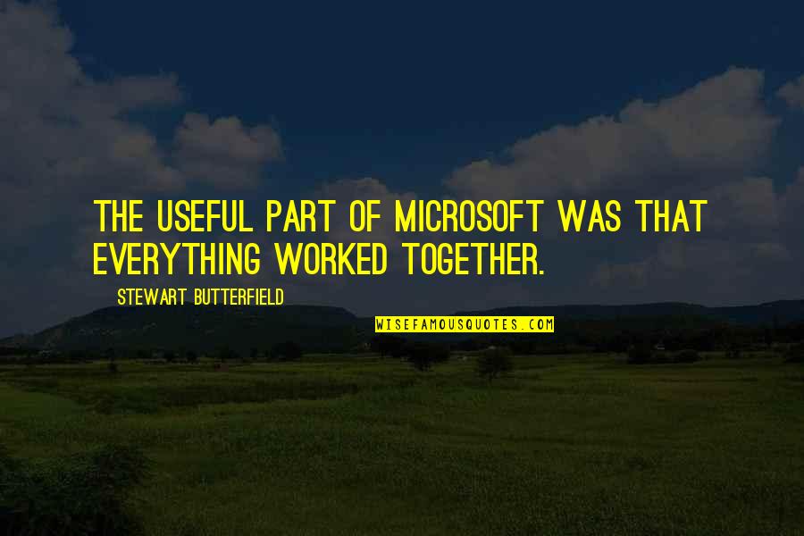 Foch Quotes By Stewart Butterfield: The useful part of Microsoft was that everything