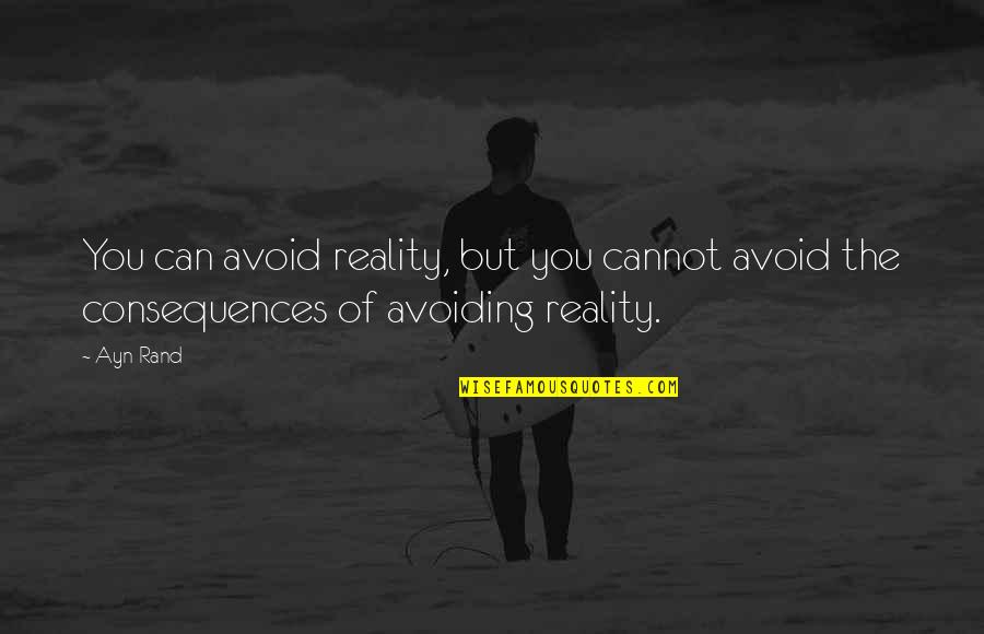 Focheezy Quotes By Ayn Rand: You can avoid reality, but you cannot avoid