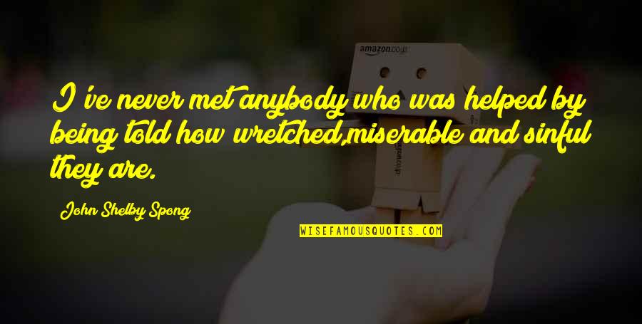 Focheezy Quotes By John Shelby Spong: I've never met anybody who was helped by Focheezy Quotes By John Shelby Spong: I've never met anybody who was helped by
