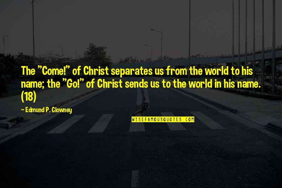 Focii Quotes By Edmund P. Clowney: The "Come!" of Christ separates us from the