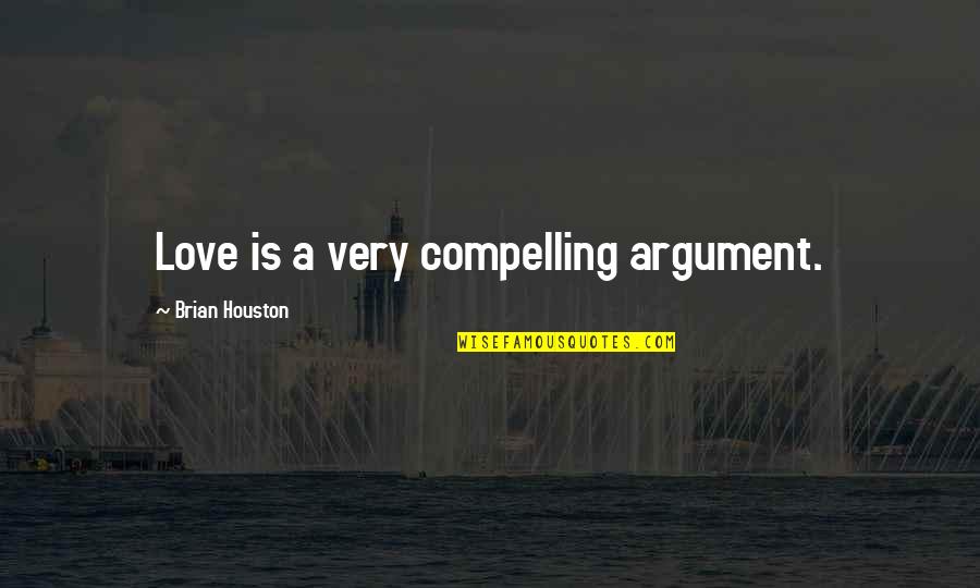 Focinho Ingles Quotes By Brian Houston: Love is a very compelling argument. Focinho Ingles Quotes By Brian Houston: Love is a very compelling argument.