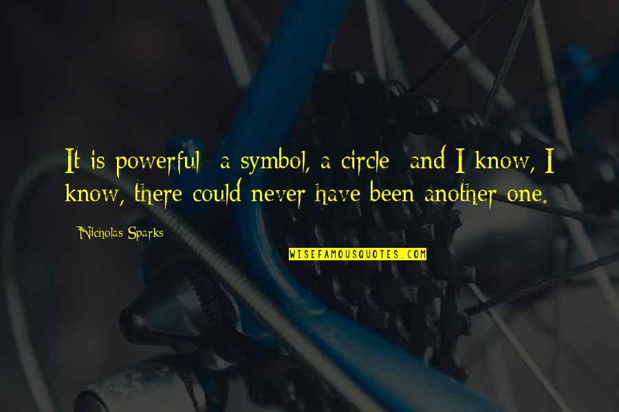 Focis Quotes By Nicholas Sparks: It is powerful- a symbol, a circle- and Focis Quotes By Nicholas Sparks: It is powerful- a symbol, a circle- and