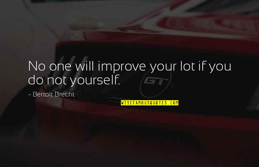 Fock Love Quotes By Bertolt Brecht: No one will improve your lot if you