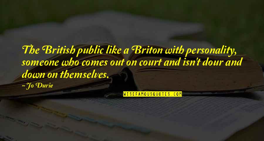 Focker Movie Quotes By Jo Durie: The British public like a Briton with personality,