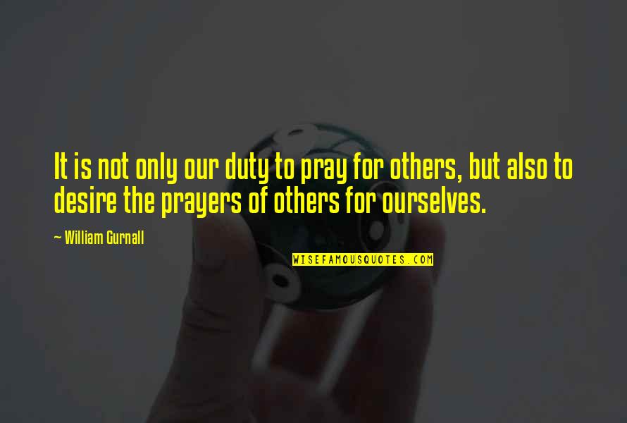 Focker Movie Quotes By William Gurnall: It is not only our duty to pray