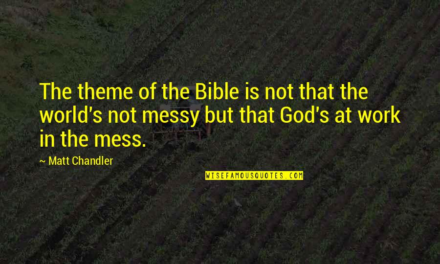 Fockin Quotes By Matt Chandler: The theme of the Bible is not that