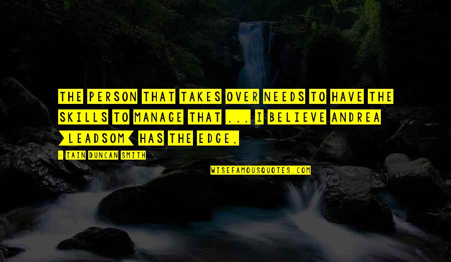Focos Cardiacos Quotes By Iain Duncan Smith: The person that takes over needs to have Focos Cardiacos Quotes By Iain Duncan Smith: The person that takes over needs to have