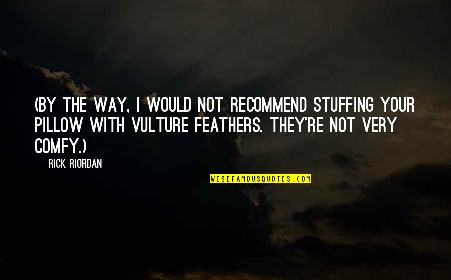 Focsle Inn Quotes By Rick Riordan: (By the way, I would not recommend stuffing Focsle Inn Quotes By Rick Riordan: (By the way, I would not recommend stuffing