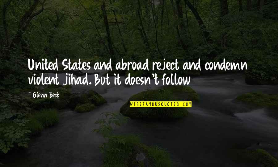 Focul Haric Quotes By Glenn Beck: United States and abroad reject and condemn violent