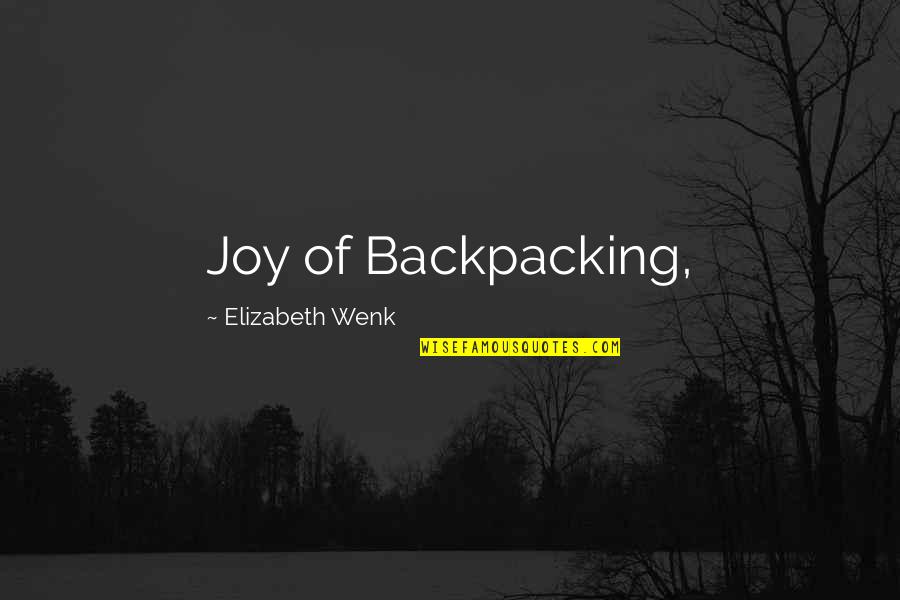 Focuri De Revelion Quotes By Elizabeth Wenk: Joy of Backpacking,