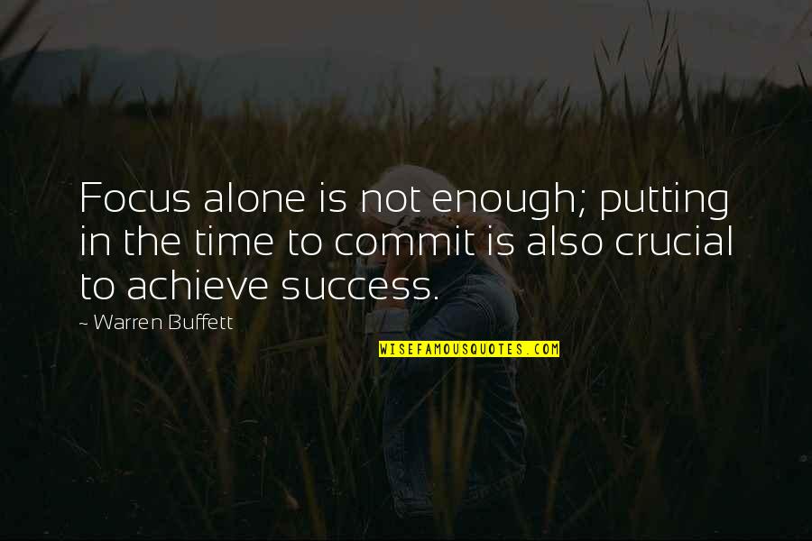 Focus And Achieve Quotes By Warren Buffett: Focus alone is not enough; putting in the