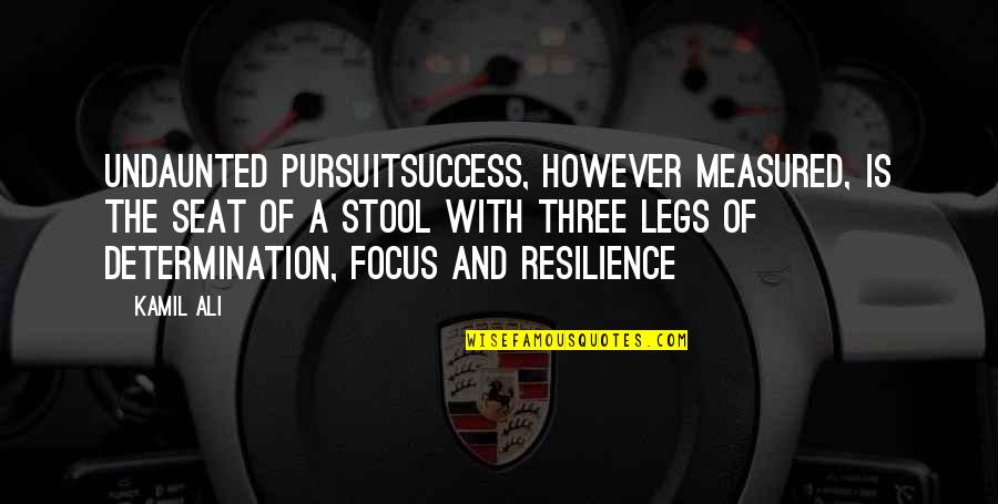 Focus And Determination Quotes By Kamil Ali: UNDAUNTED PURSUITSuccess, however measured, is the seat of