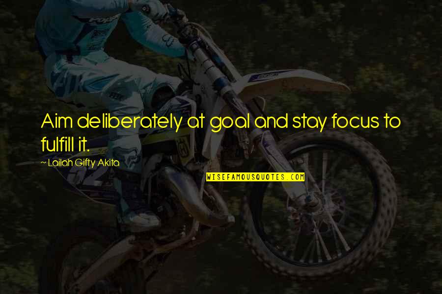 Focus And Determination Quotes By Lailah Gifty Akita: Aim deliberately at goal and stay focus to