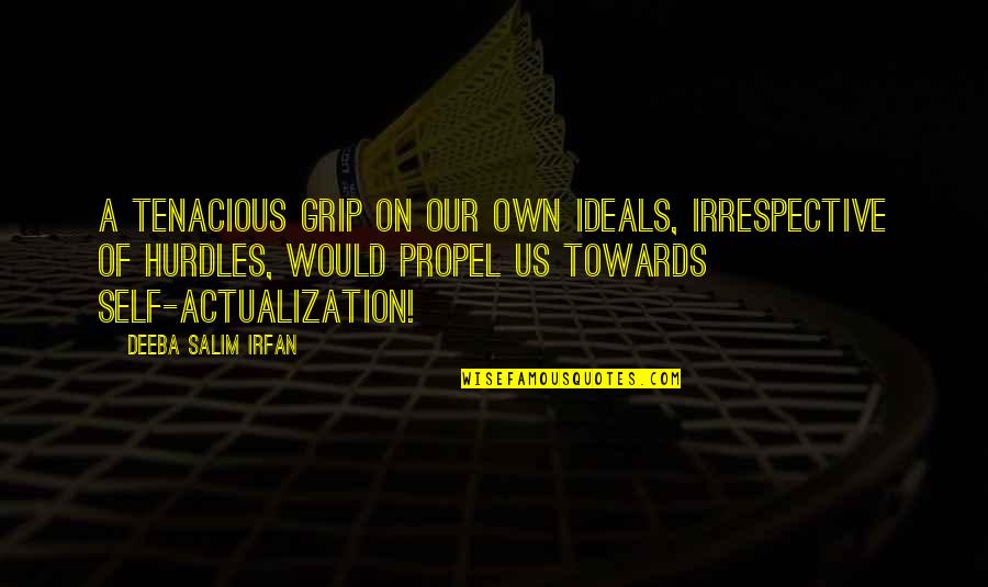 Focus And Goals Quotes By Deeba Salim Irfan: A tenacious grip on our own ideals, irrespective