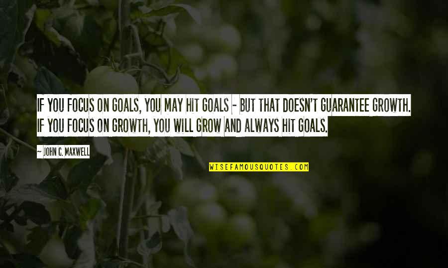 Focus And Goals Quotes By John C. Maxwell: If you focus on goals, you may hit