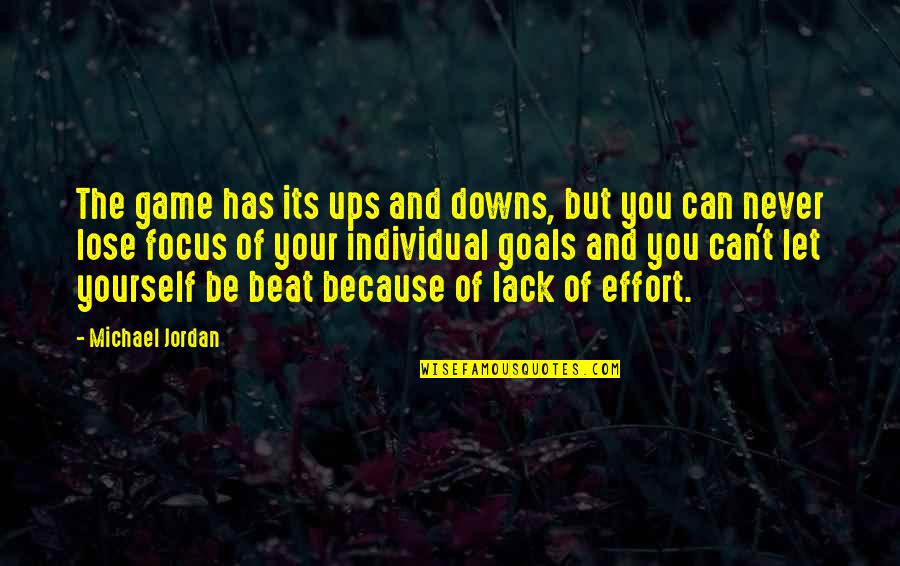 Focus And Goals Quotes By Michael Jordan: The game has its ups and downs, but