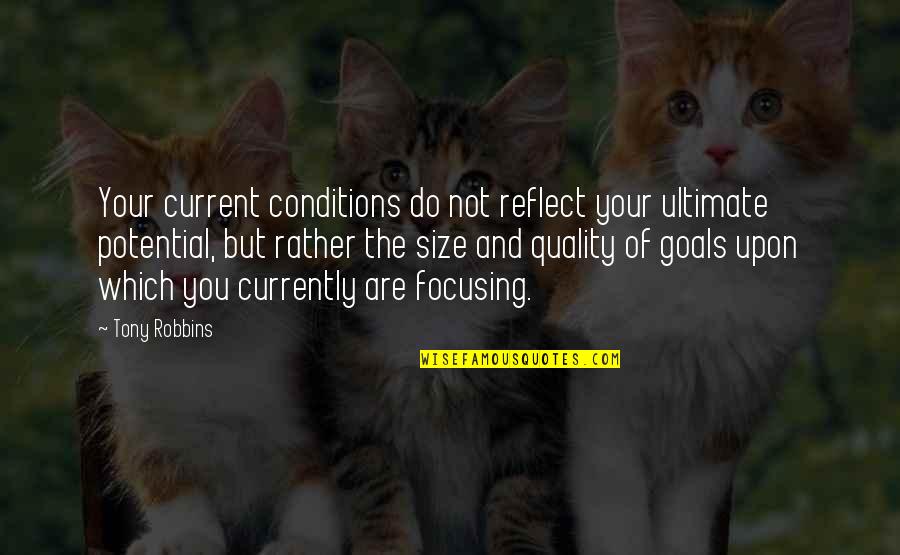 Focus And Goals Quotes By Tony Robbins: Your current conditions do not reflect your ultimate