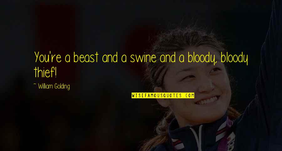 Focus And Hard Work Quotes By William Golding: You're a beast and a swine and a