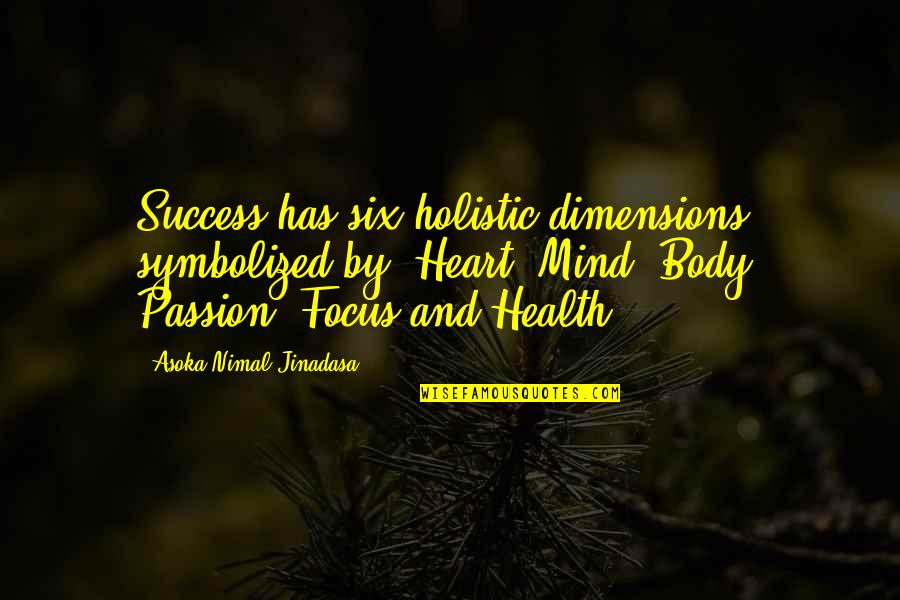 Focus And Success Quotes By Asoka Nimal Jinadasa: Success has six holistic dimensions symbolized by: Heart,