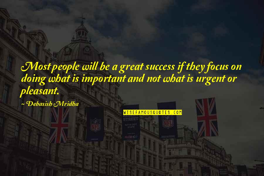 Focus And Success Quotes By Debasish Mridha: Most people will be a great success if