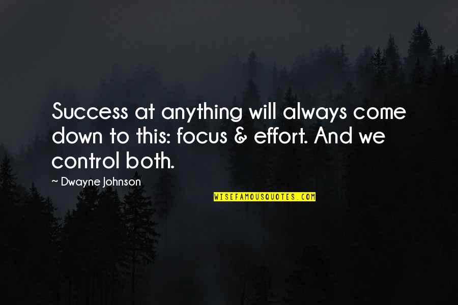 Focus And Success Quotes By Dwayne Johnson: Success at anything will always come down to