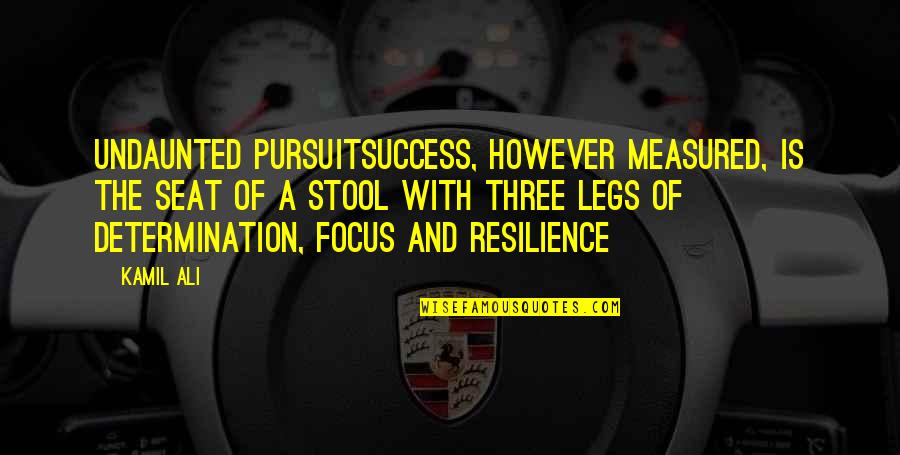 Focus And Success Quotes By Kamil Ali: UNDAUNTED PURSUITSuccess, however measured, is the seat of
