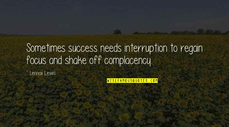 Focus And Success Quotes By Lennox Lewis: Sometimes success needs interruption to regain focus and