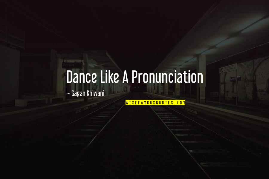 Focus Concentrate Quotes By Gagan Khiwani: Dance Like A Pronunciation