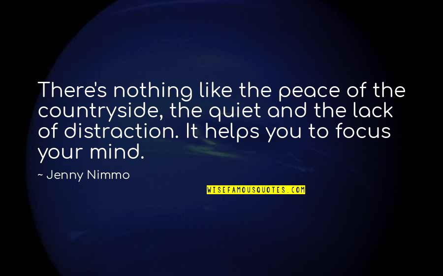 Focus Distraction Quotes By Jenny Nimmo: There's nothing like the peace of the countryside,