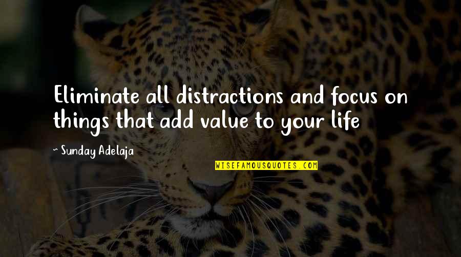 Focus Distraction Quotes By Sunday Adelaja: Eliminate all distractions and focus on things that