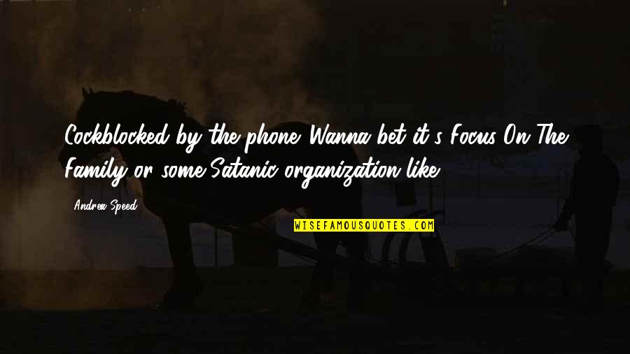 Focus Funny Quotes By Andrea Speed: Cockblocked by the phone. Wanna bet it's Focus Focus Funny Quotes By Andrea Speed: Cockblocked by the phone. Wanna bet it's Focus