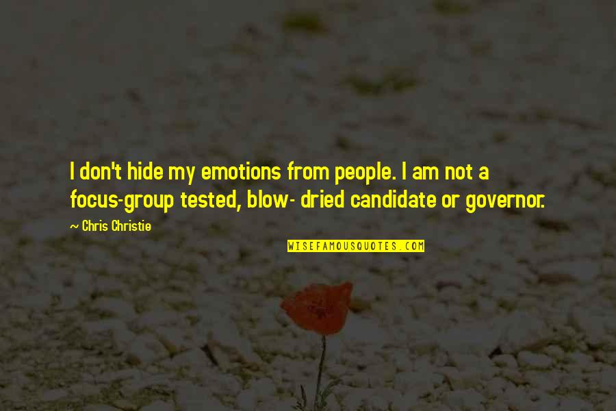 Focus Group Quotes By Chris Christie: I don't hide my emotions from people. I