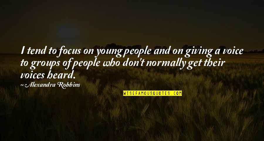 Focus Groups Quotes By Alexandra Robbins: I tend to focus on young people and Focus Groups Quotes By Alexandra Robbins: I tend to focus on young people and