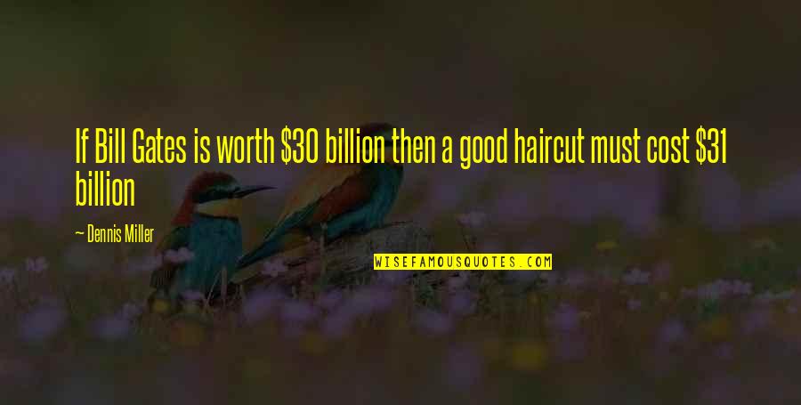 Focus Hard Work Quotes By Dennis Miller: If Bill Gates is worth $30 billion then