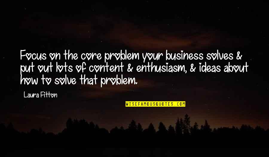 Focus In Business Quotes By Laura Fitton: Focus on the core problem your business solves