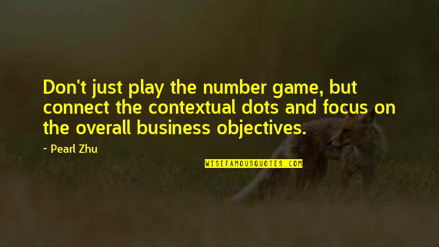 Focus In Business Quotes By Pearl Zhu: Don't just play the number game, but connect