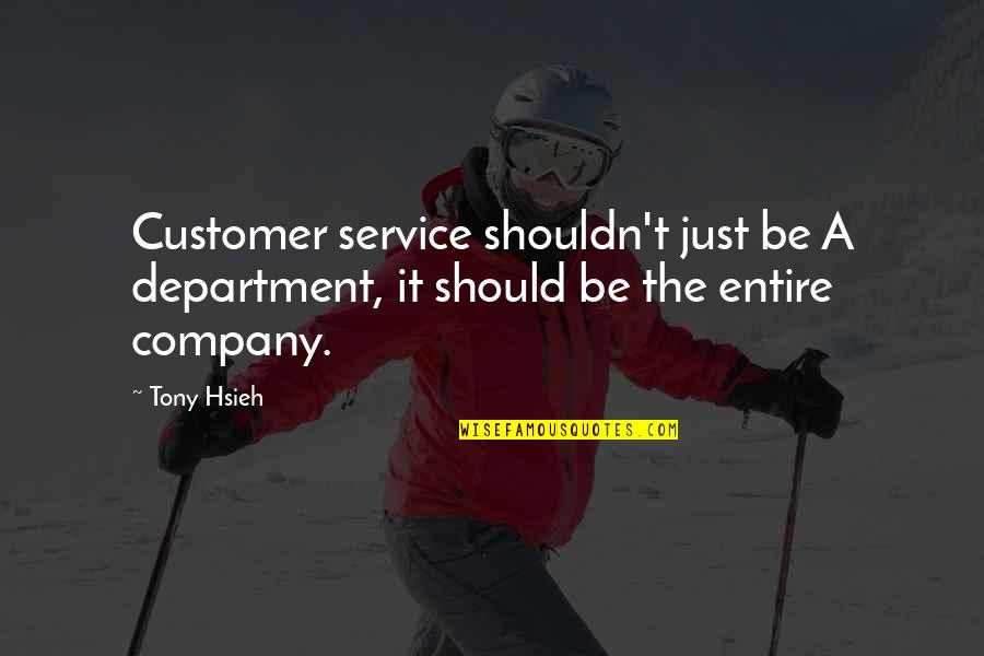 Focus In Business Quotes By Tony Hsieh: Customer service shouldn't just be A department, it