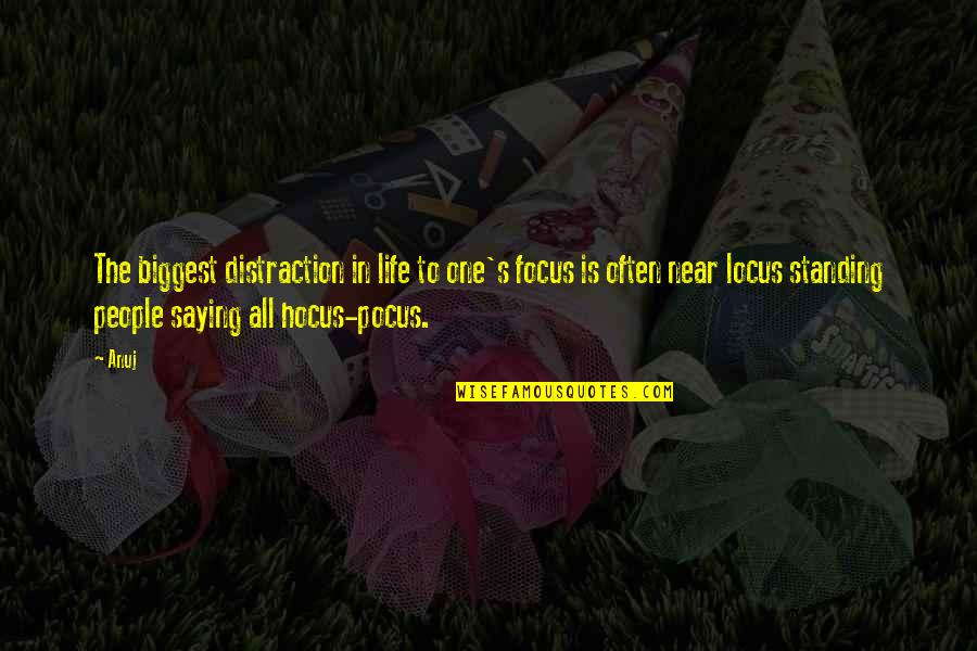 Focus In Life Quotes By Anuj: The biggest distraction in life to one's focus