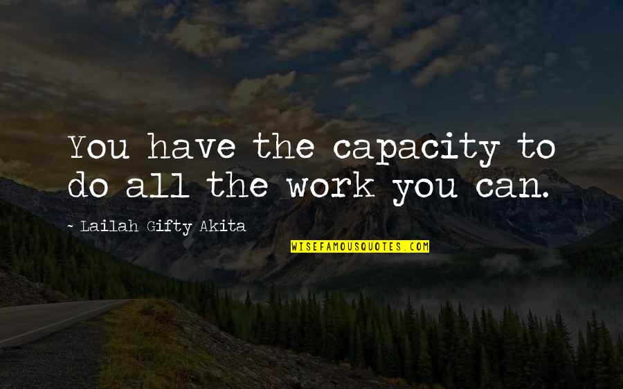 Focus In Life Quotes By Lailah Gifty Akita: You have the capacity to do all the