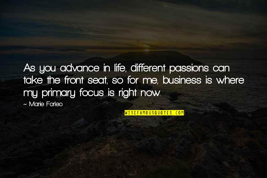 Focus In Life Quotes By Marie Forleo: As you advance in life, different passions can