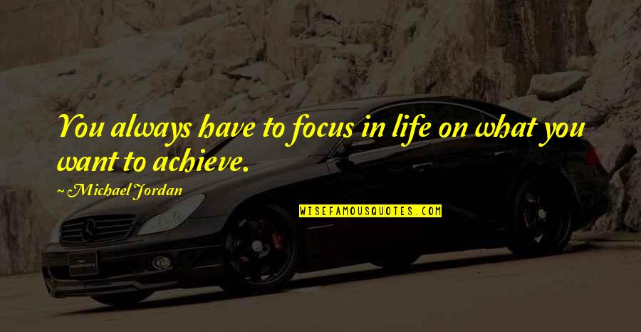 Focus In Life Quotes By Michael Jordan: You always have to focus in life on