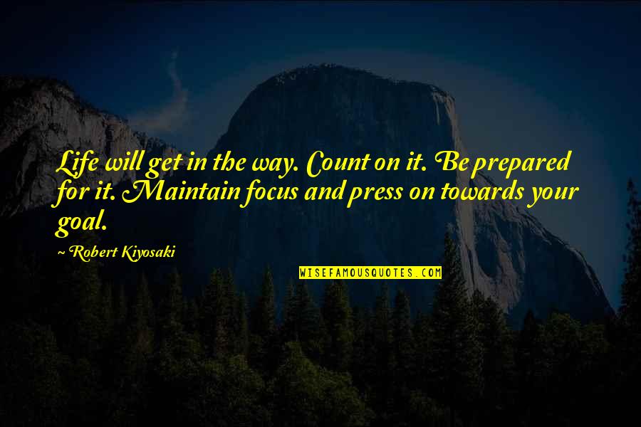 Focus In Life Quotes By Robert Kiyosaki: Life will get in the way. Count on